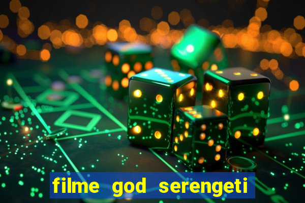 filme god serengeti completo dublado